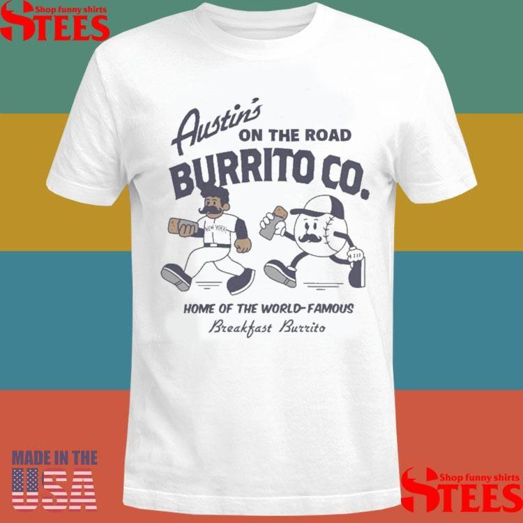 New York Yankees Austin’s On The Road Burrito Co Home Of The World Famous Breakfast Burrito Shirts