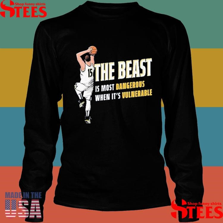 Nikola Jokic The Beast Is Most Dangerous When It’s Vulnerable Den Shirts