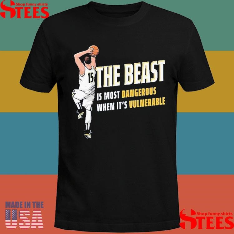 Nikola Jokic The Beast Is Most Dangerous When It’s Vulnerable Den Shirts