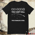 No Cure You Can’t Kill The Stainless Steel t-shirt