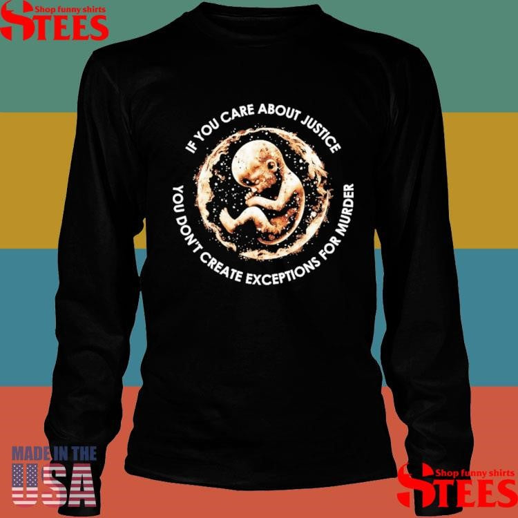 No Exceptions If You Care About Justica You Don’t Create Exceptions For Murder T-shirt
