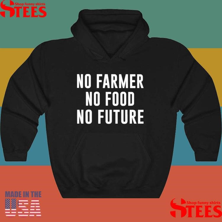 No Farmer No Food No Future Shirts