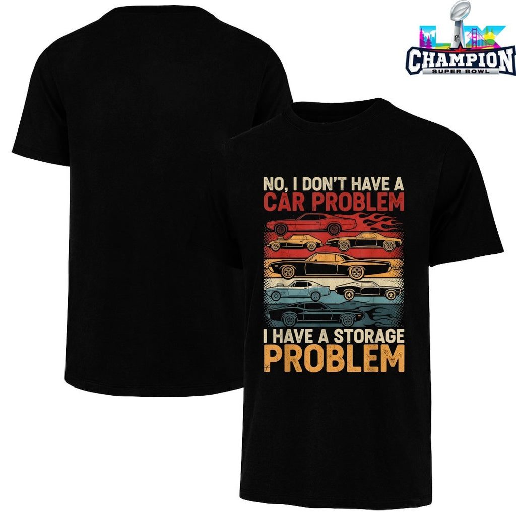 No I Don’t Have A Car Problem I Have A Storage Problem Cars Shirts