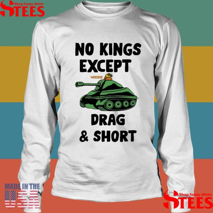 No Kings Except We Drag And Shot T-shirt