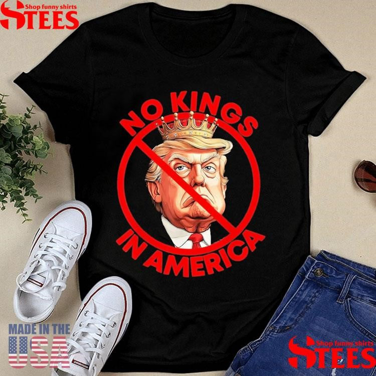 No Kings In America Anti Trump Protest T-shirt