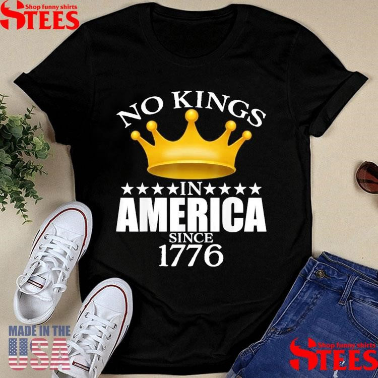 No Kings In America Since 1776 T-shirt