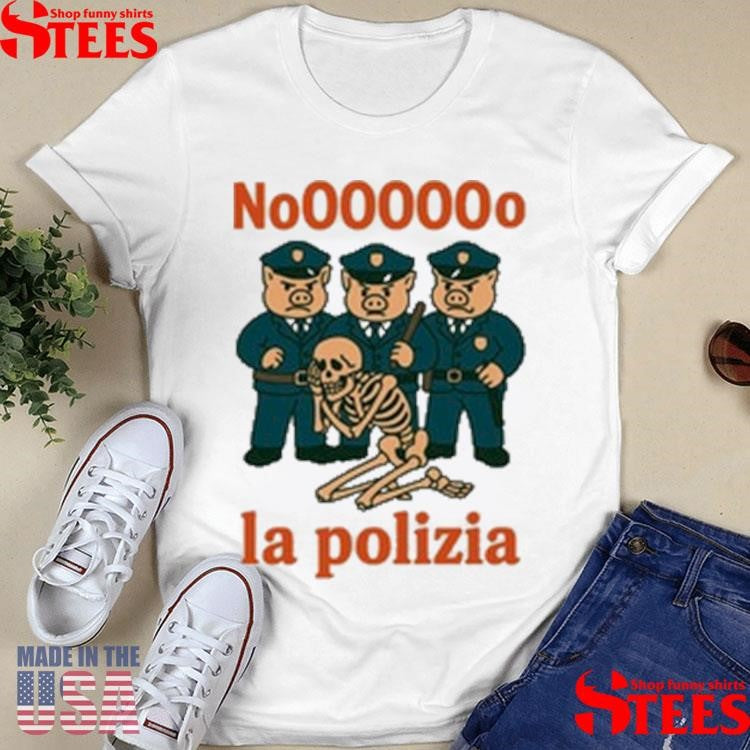 No, La Polizia Shirts