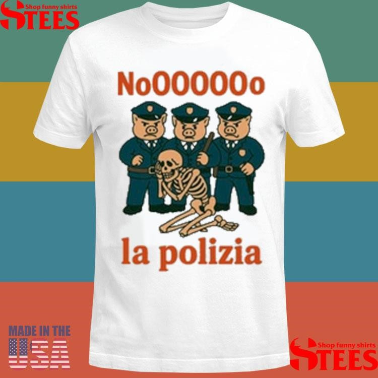 No, La Polizia Shirts