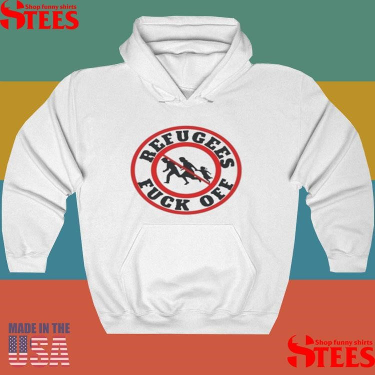No More Refugees Fuck Off T-shirt