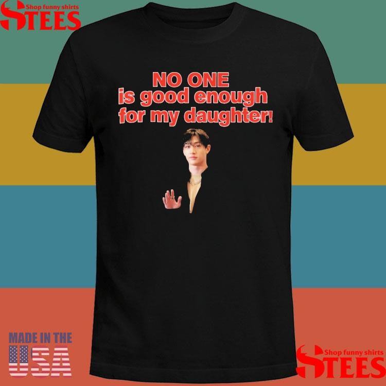 No One Is Good Enough For My Daughter Bang Chan T-shirt