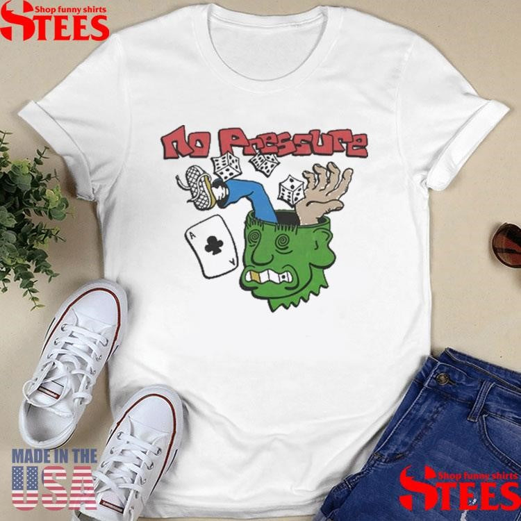 No Pressure Shirts