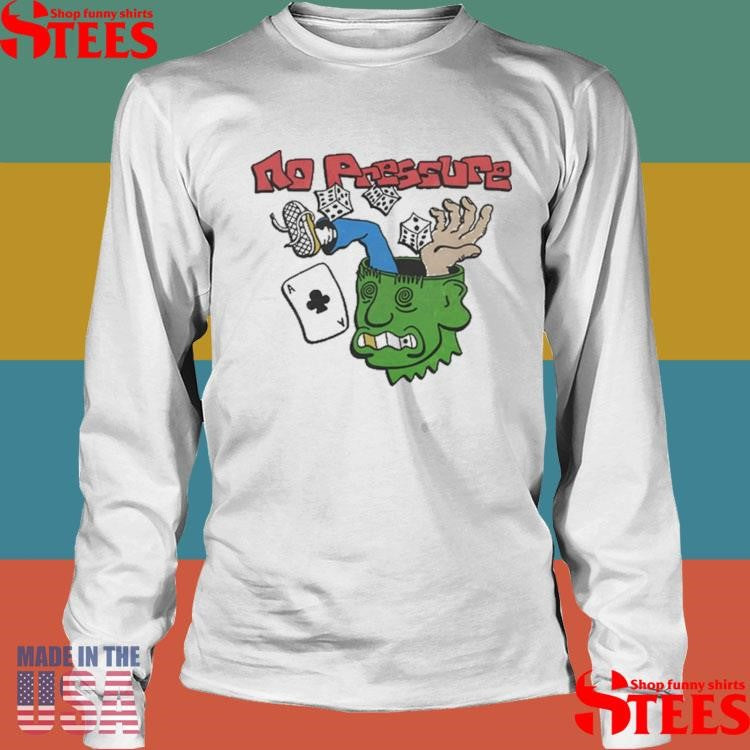 No Pressure Shirts