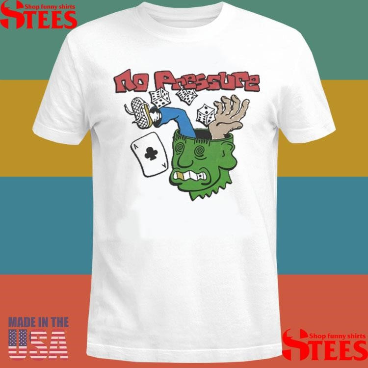 No Pressure Shirts