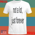 Not A Lot Just Forever Shirts