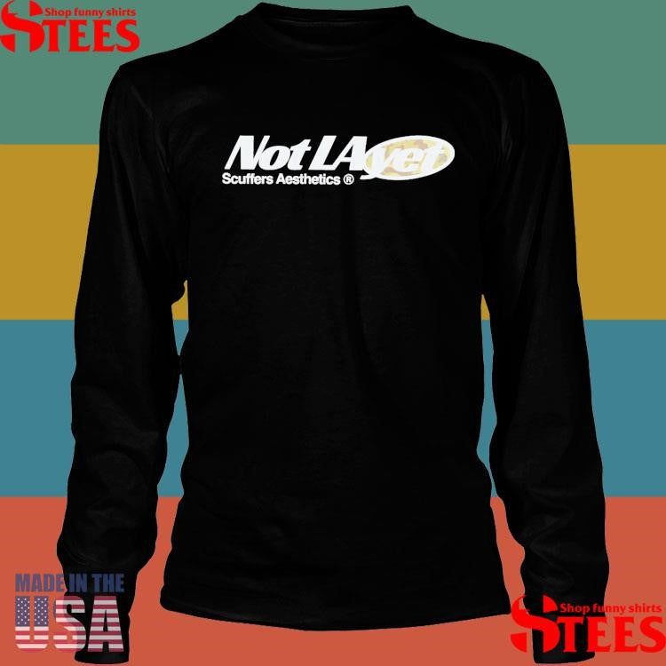 Not La Yet Scuffers Aesthetics T-shirt