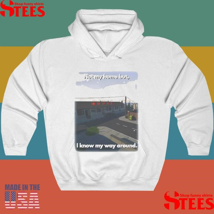 Not My Home But I Know My Way Around Shirts