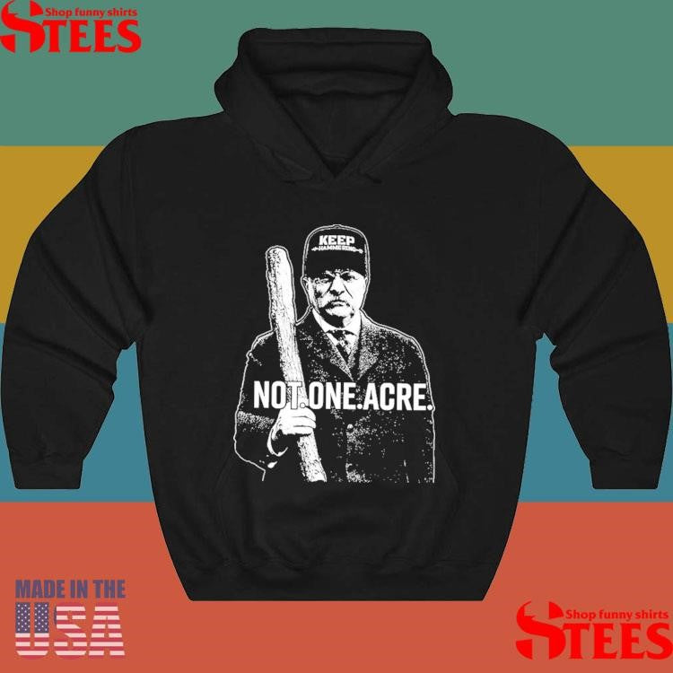 Not One Acre The Teddy T-shirt