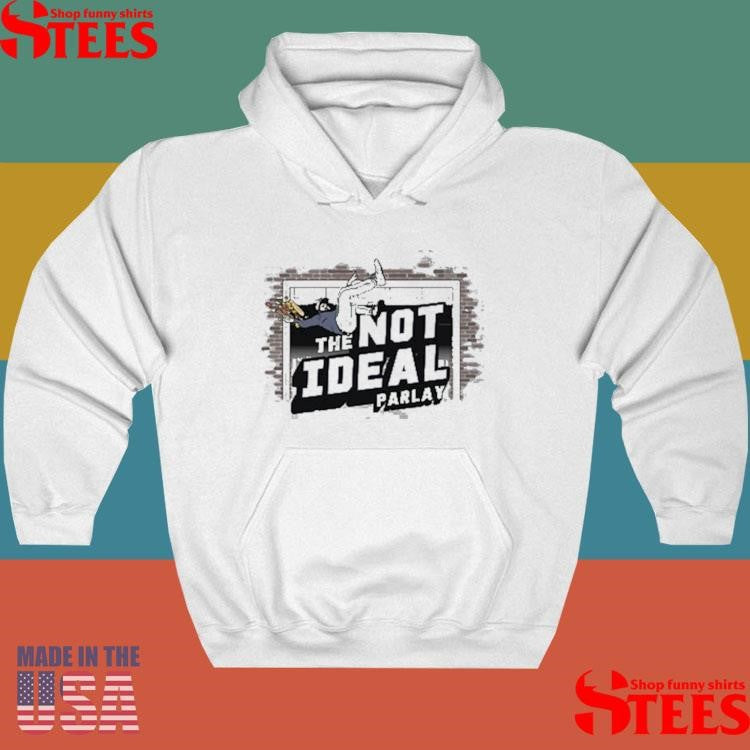 Not The Ideal Parlay Shirts