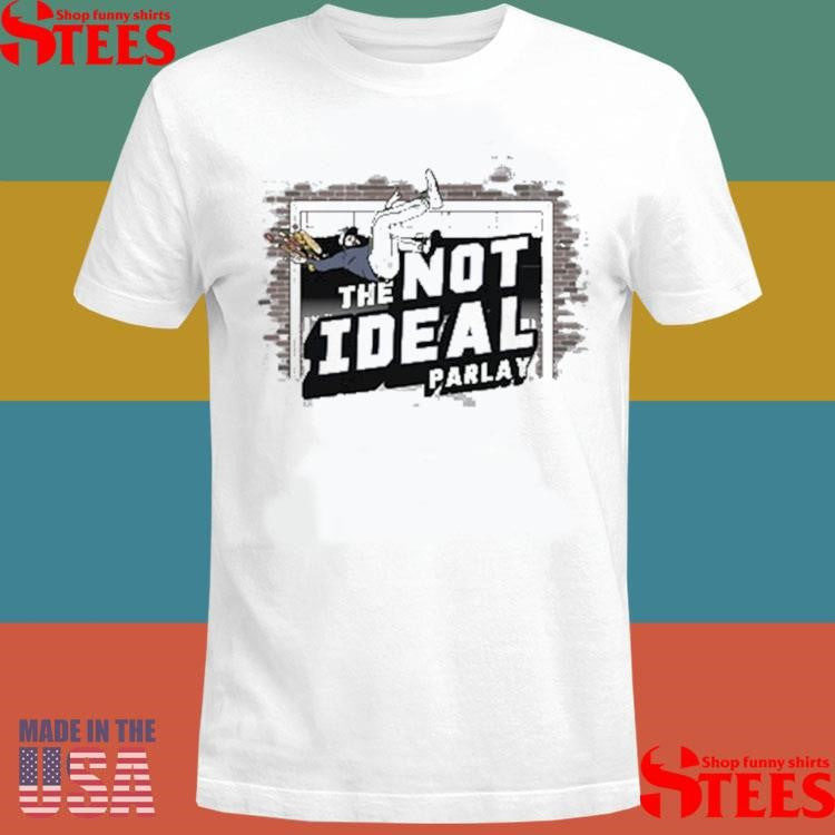 Not The Ideal Parlay Shirts