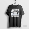Official Not Even Ice Supports Ice Political T-Shirts, Hoodie, Sweatshirt | CiraTrend.com
