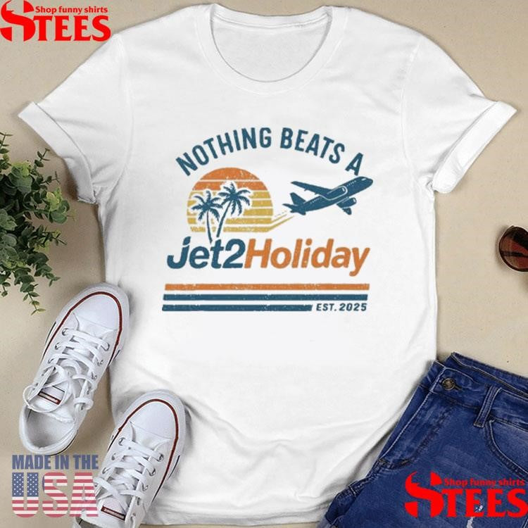 Nothing Beats A Jet2 Holiday Est 2025 T-shirts