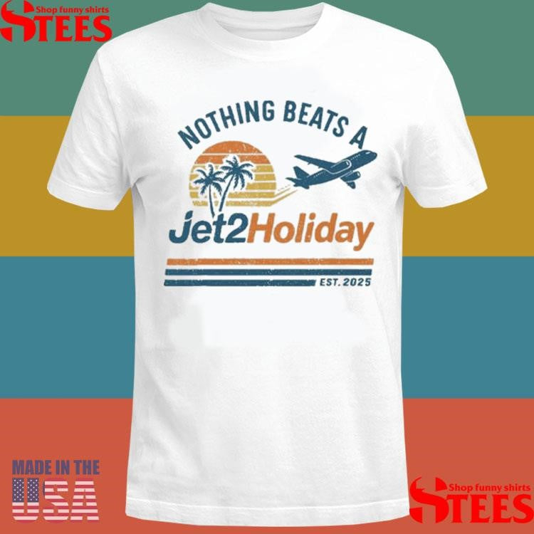 Nothing Beats A Jet2 Holiday Est 2025 T-shirts