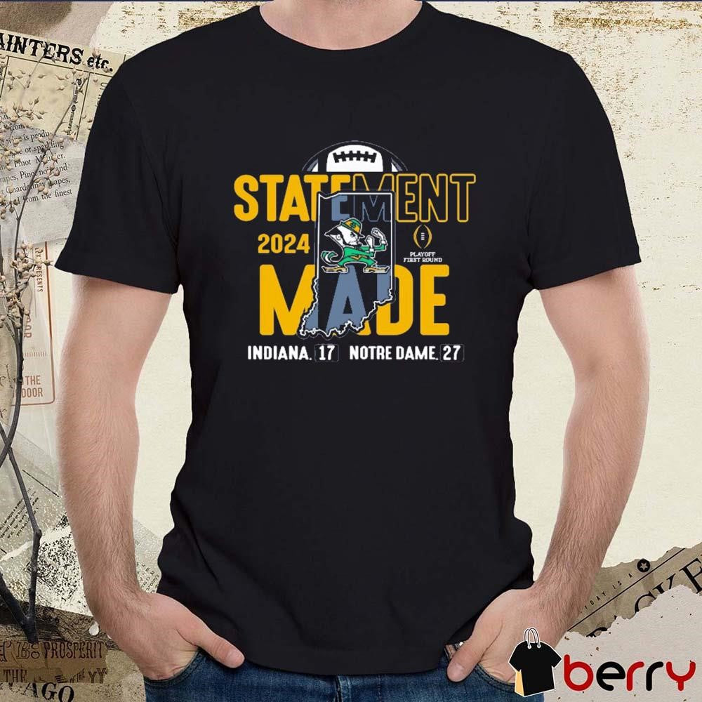 Notre Dame Fighting Irish Vs Indiana Hoosiers 27 – 17 Score 2024 College Football Playoff First Round Statement Made t-shirt