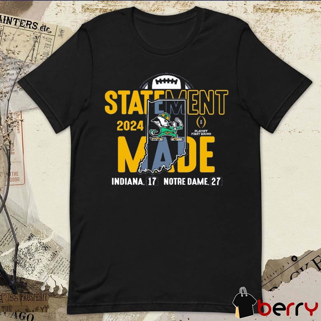 Notre Dame Fighting Irish Vs Indiana Hoosiers 27 – 17 Score 2024 College Football Playoff First Round Statement Made t-shirt