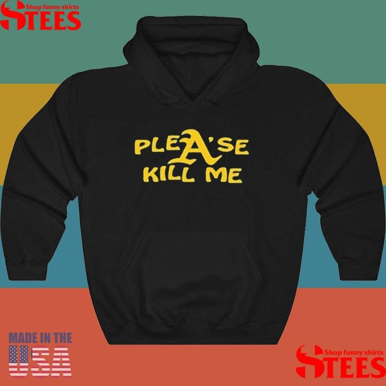 Oakland Athletics Please Kill Me Shirts