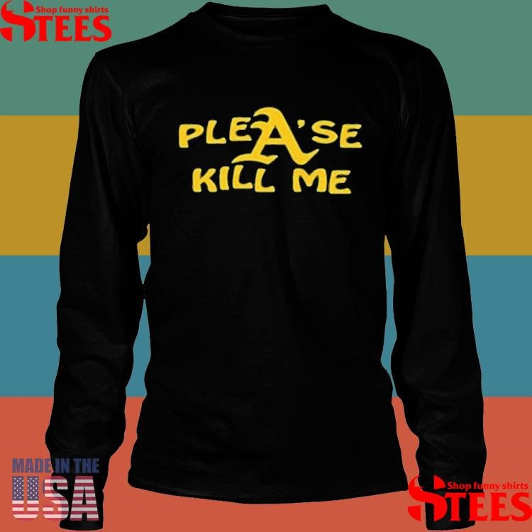 Oakland Athletics Please Kill Me Shirts