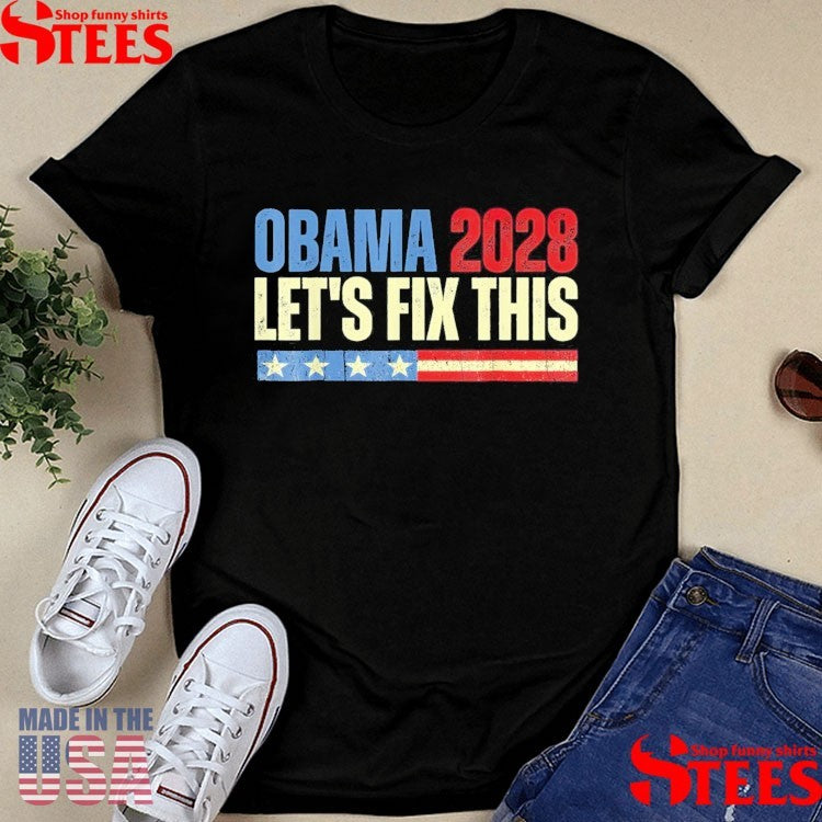 Obama 2028 Let’s Fix This Patriotic 2028 Political Protest Rally Shirts