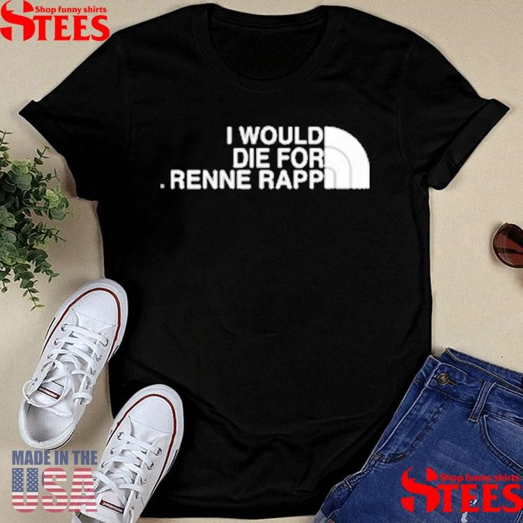 Official I Would Die For Renee Rapp Shirtss