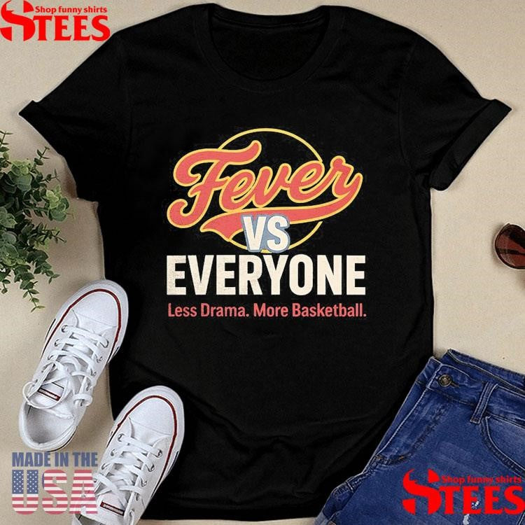 Official Indiana Fever Vs Everyone Less Drama More Basketball Shirtss