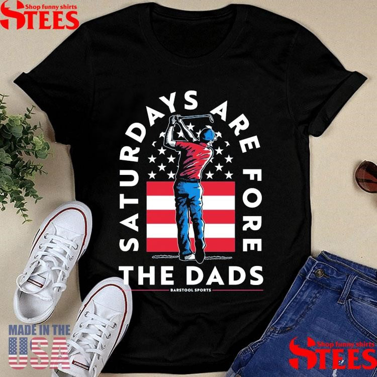 Official Saturdays Are Fore The Dads Golfer Usa Shirtss