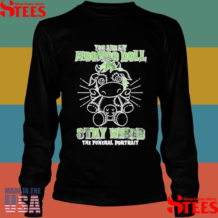 Official You Are My Moomoo Doll Stay Wired The Futural Portrait Shirtss