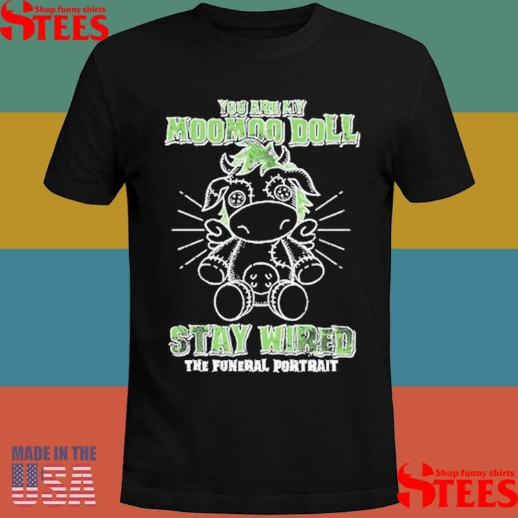 Official You Are My Moomoo Doll Stay Wired The Futural Portrait Shirtss