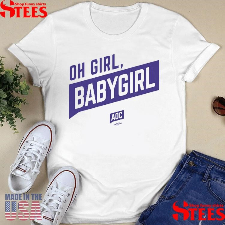Oh Girl Babygirl Aoc Shirts