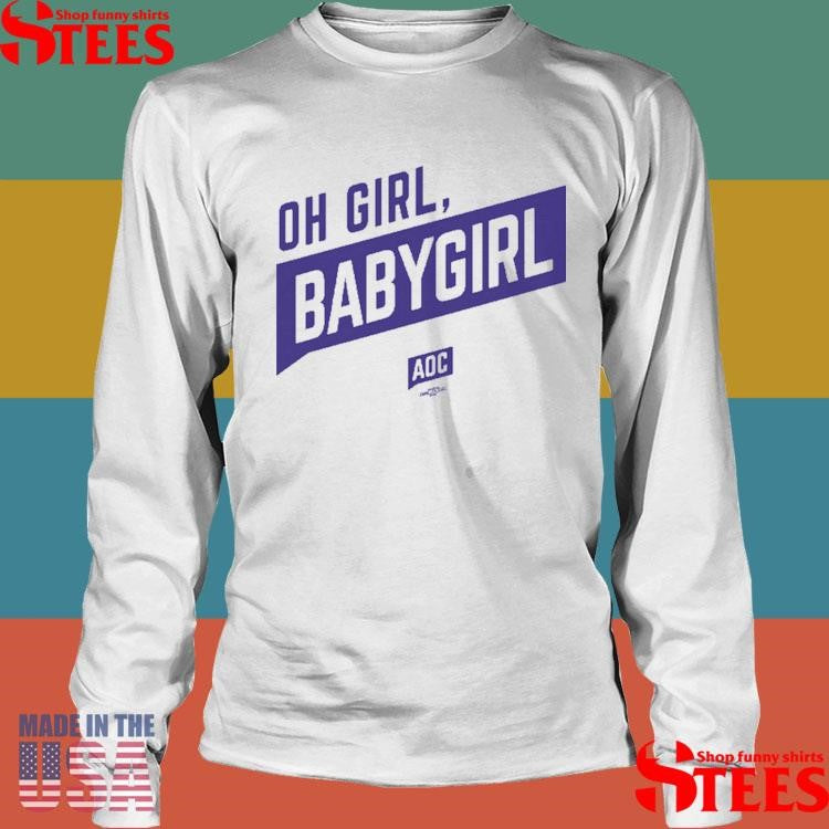 Oh Girl Babygirl Aoc Shirts
