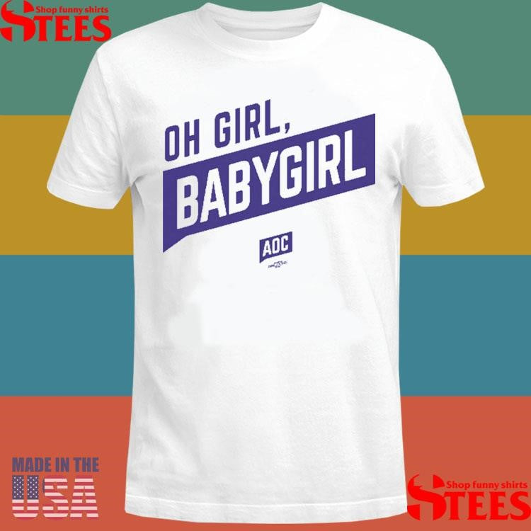 Oh Girl Babygirl Aoc Shirts