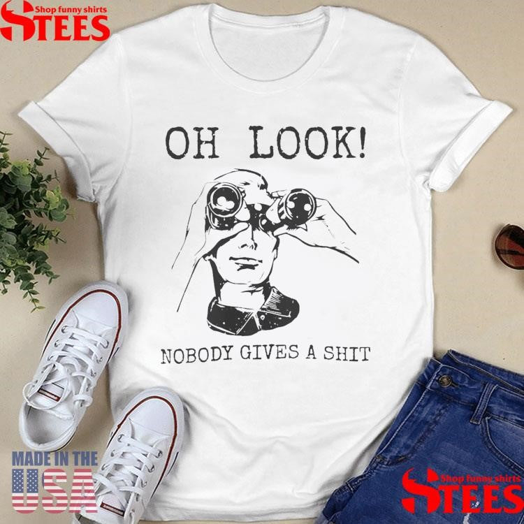 Oh Look Nobody Gives A Shit T-shirt