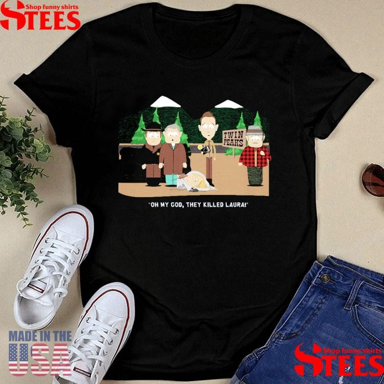 Oh My God They Killed Laura Shirts