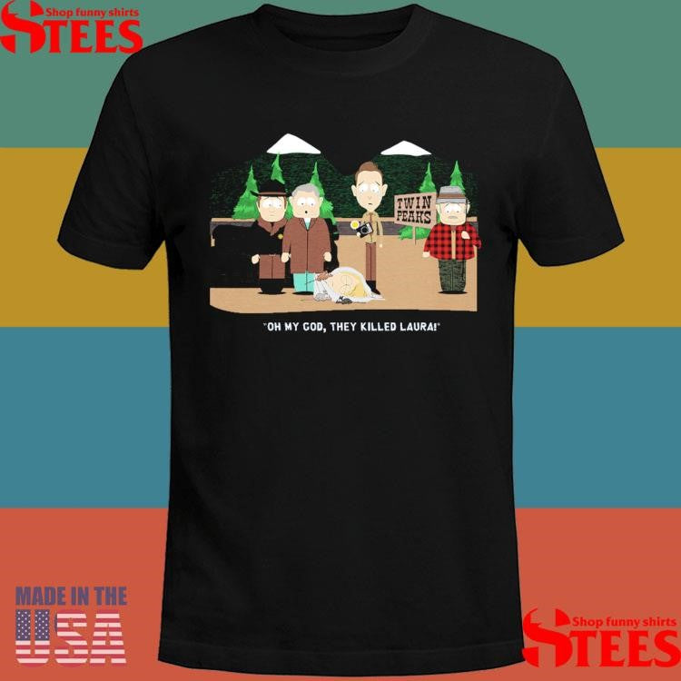 Oh My God They Killed Laura Shirts