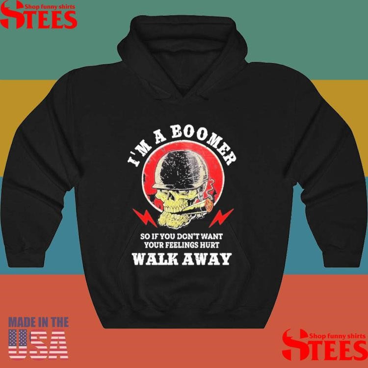 Old Salty Marine I’m A Boomer So If You Don’t Want Your Feelings Hurt Walk Away Shirts
