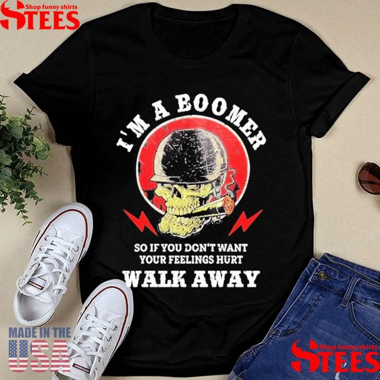 Old Salty Marine I’m A Boomer So If You Don’t Want Your Feelings Hurt Walk Away Shirts