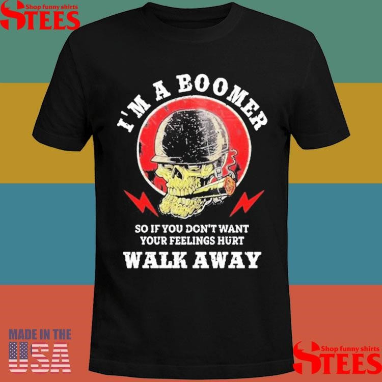 Old Salty Marine I’m A Boomer So If You Don’t Want Your Feelings Hurt Walk Away Shirts
