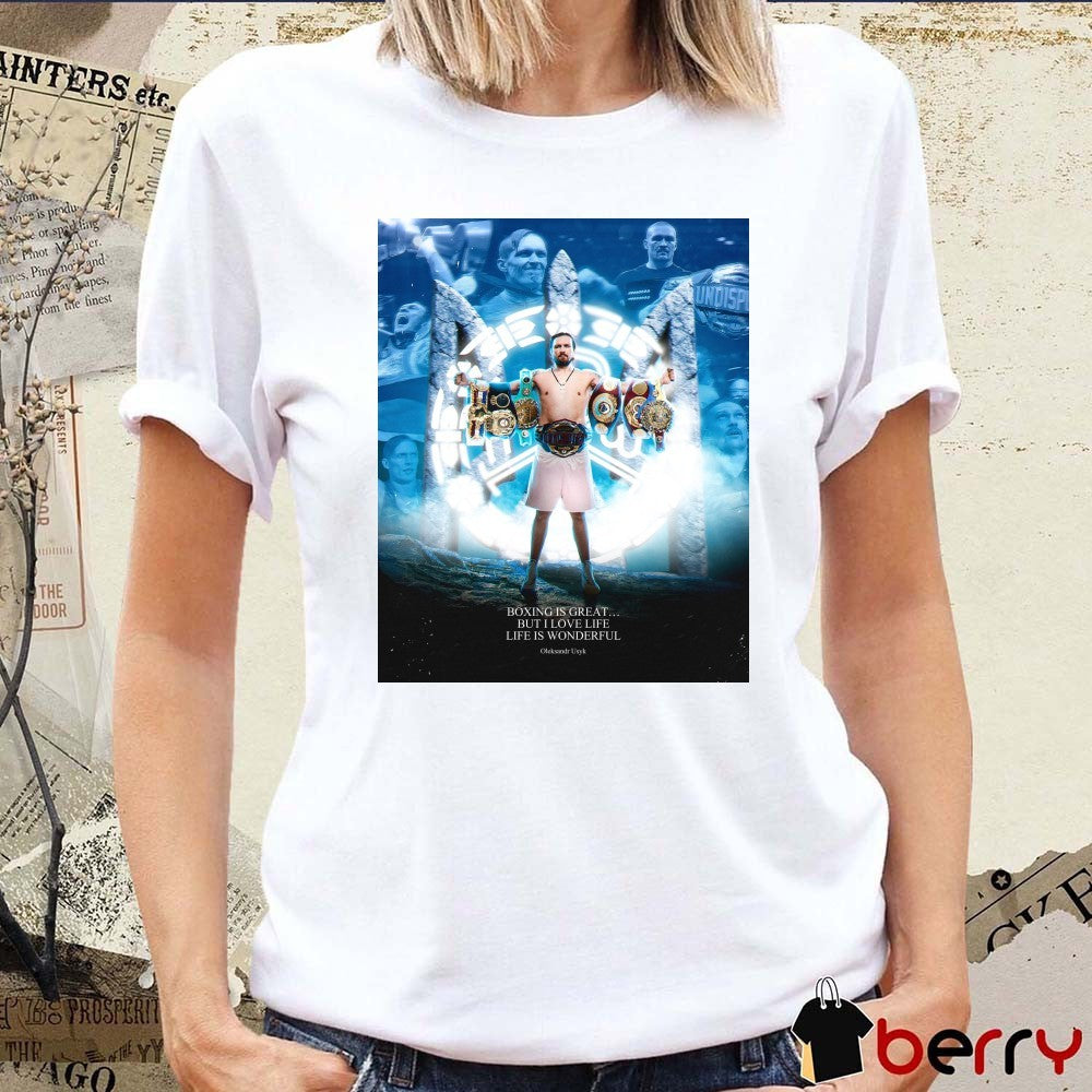 Oleksandr Usyk Boxing Is Great But I Love Life Life Is Wonderful Poster t-shirt