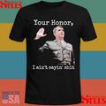 Ollie North Your Honor I Ain’t Sayin’ Shit Shirts