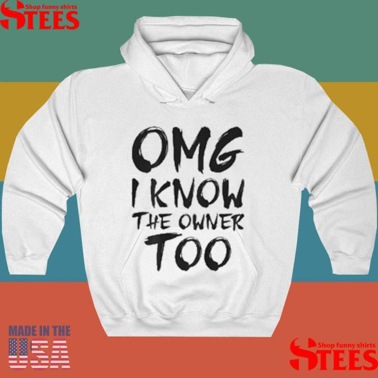 Omg I Know The Owner Too T-Shirts