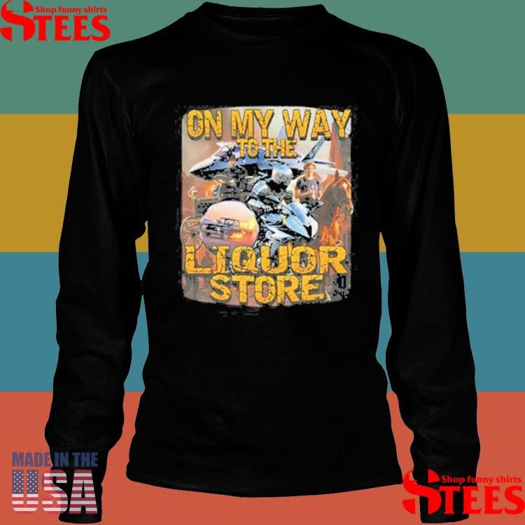 On My Way To The Liquor Store Shirts