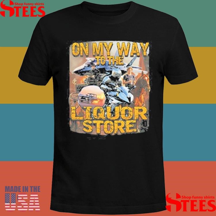 On My Way To The Liquor Store Shirts